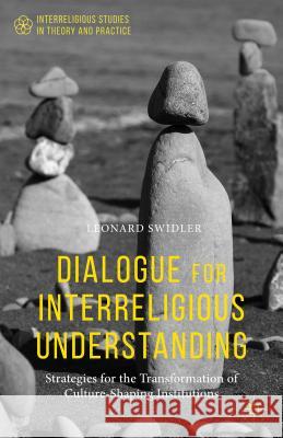 Dialogue for Interreligious Understanding: Strategies for the Transformation of Culture-Shaping Institutions