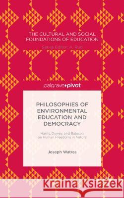 Philosophies of Environmental Education and Democracy: Harris, Dewey, and Bateson on Human Freedoms in Nature