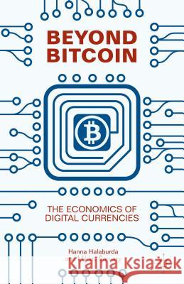 Beyond Bitcoin : The Economics of Digital Currencies