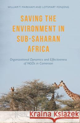 Saving the Environment in Sub-Saharan Africa: Organizational Dynamics and Effectiveness of Ngos in Cameroon