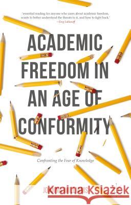 Academic Freedom in an Age of Conformity: Confronting the Fear of Knowledge