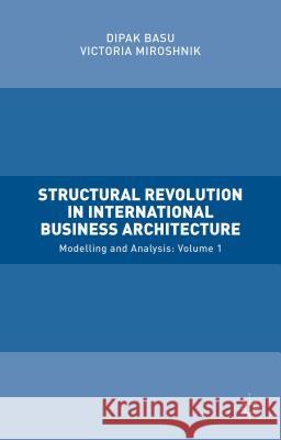 Structural Revolution in International Business Architecture, Volume 1: Modelling and Analysis