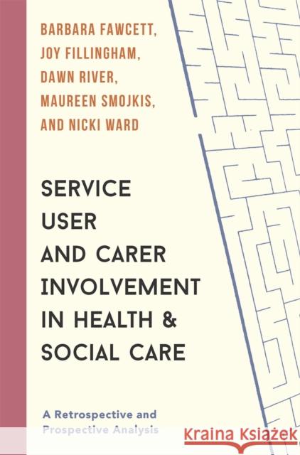 Service User and Carer Involvement in Health and Social Care: A Retrospective and Prospective Analysis