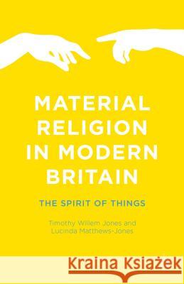 Material Religion in Modern Britain: The Spirit of Things