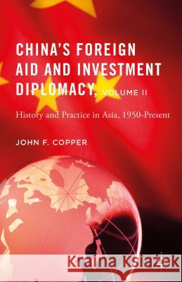 China's Foreign Aid and Investment Diplomacy, Volume II: History and Practice in Asia, 1950-Present