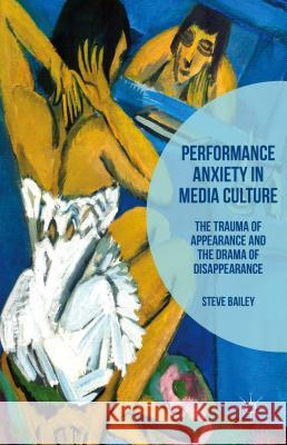 Performance Anxiety in Media Culture: The Trauma of Appearance and the Drama of Disappearance