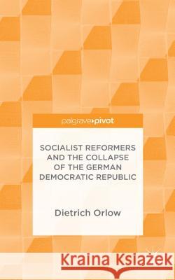 Socialist Reformers and the Collapse of the German Democratic Republic