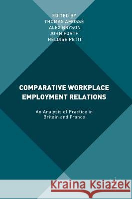 Comparative Workplace Employment Relations: An Analysis of Practice in Britain and France