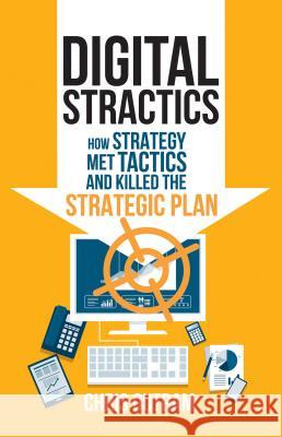 Digital Stractics: How Strategy Met Tactics and Killed the Strategic Plan