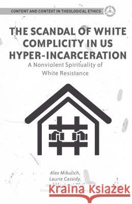 The Scandal of White Complicity in US Hyper-Incarceration: A Nonviolent Spirituality of White Resistance