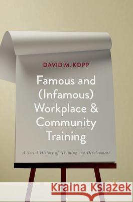 Famous and (Infamous) Workplace and Community Training: A Social History of Training and Development