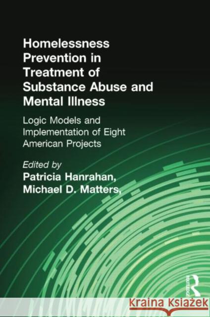 Homelessness Prevention in Treatment of Substance Abuse and Mental Illness: Logic Models and Implementation of Eight American Projects