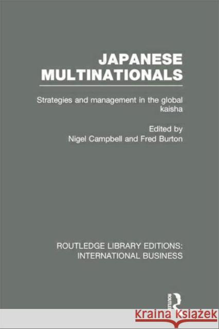 Japanese Multinationals (Rle International Business): Strategies and Management in the Global Kaisha