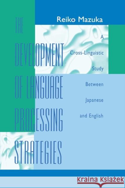 The Development of Language Processing Strategies: A Cross-linguistic Study Between Japanese and English