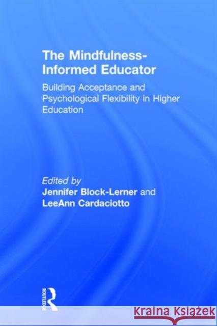 The Mindfulness-Informed Educator: Building Acceptance and Psychological Flexibility in Higher Education