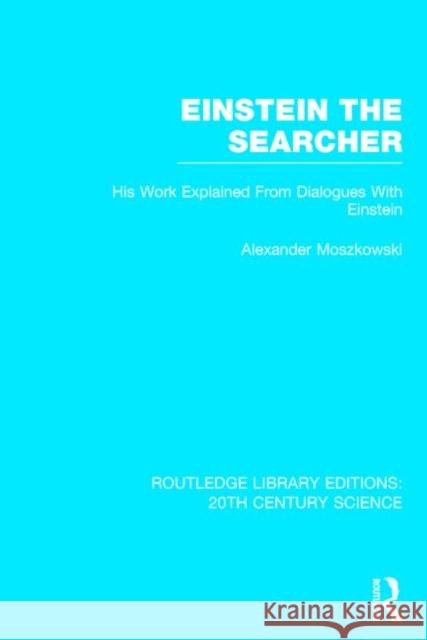 Einstein the Searcher: His Work Explained from Dialogues with Einstein