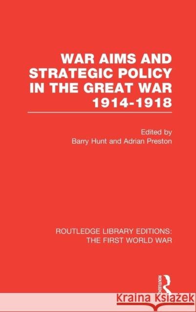 War Aims and Strategic Policy in the Great War 1914-1918 (Rle the First World War)