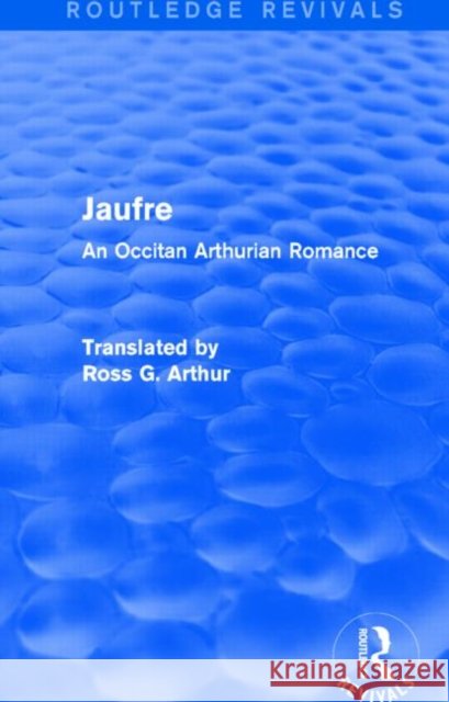 Jaufre (Routledge Revivals): An Occitan Arthurian Romance