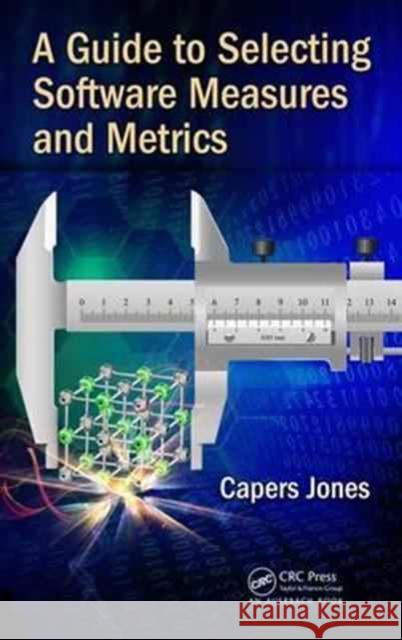 A Guide to Selecting Software Measures and Metrics