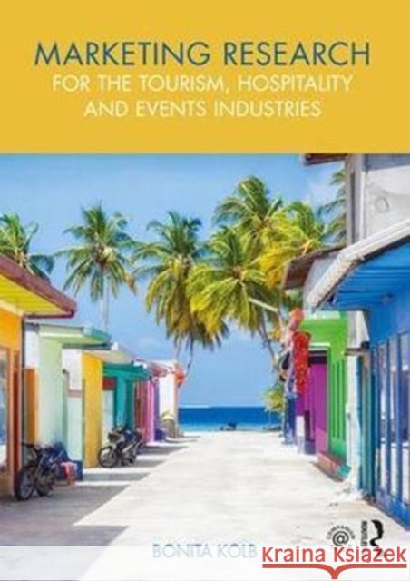 Marketing Research for the Tourism, Hospitality and Events Industries