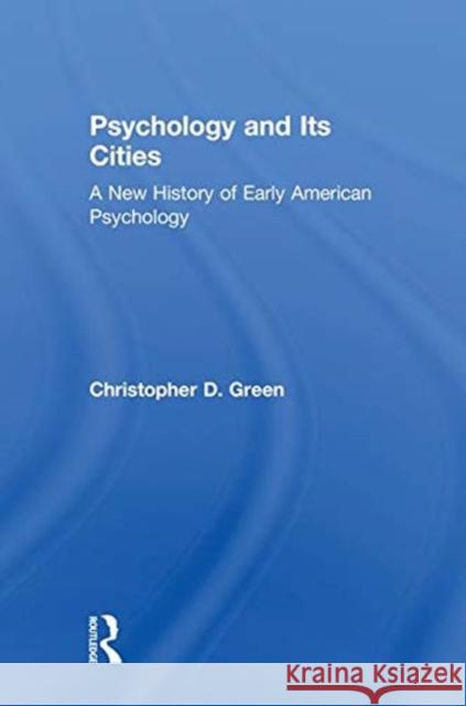 Psychology and Its Cities: A New History of Early American Psychology