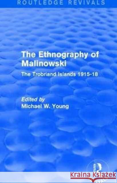 The Ethnography of Malinowski: The Trobriand Islands 1915-18