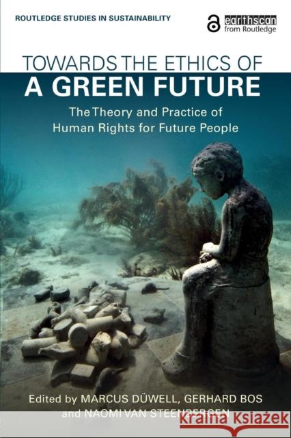 Towards the Ethics of a Green Future (Open Access): The Theory and Practice of Human Rights for Future People