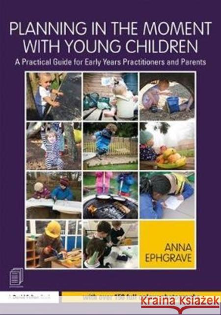 Planning in the Moment with Young Children: A Practical Guide for Early Years Practitioners and Parents