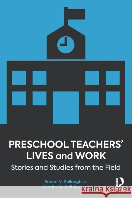 Preschool Teachers' Lives and Work: Stories and Studies from the Field