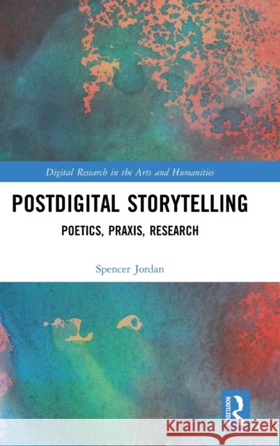 Postdigital Storytelling: Poetics, Praxis, Research