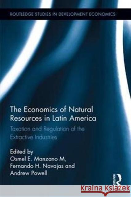 The Economics of Natural Resources in Latin America: Taxation and Regulation of the Extractive Industries