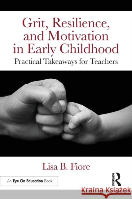 Grit, Resilience, and Motivation in Early Childhood: Practical Takeaways for Teachers