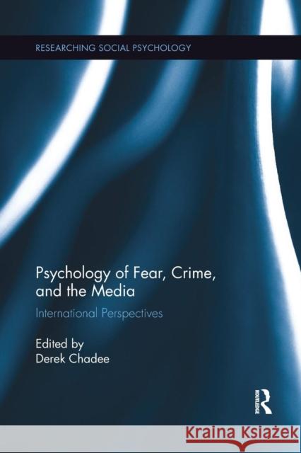 Psychology of Fear, Crime and the Media: International Perspectives