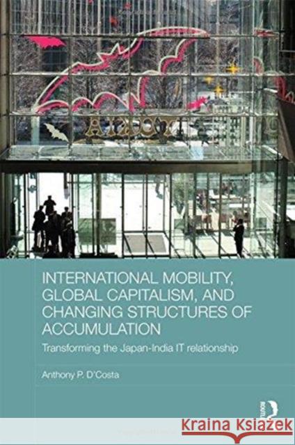 International Mobility, Global Capitalism, and Changing Structures of Accumulation: Transforming the Japan-India It Relationship