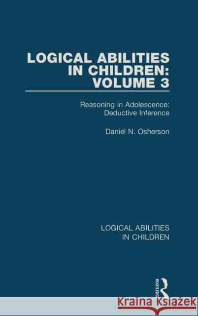 Logical Abilities in Children: Volume 3: Reasoning in Adolescence: Deductive Inference