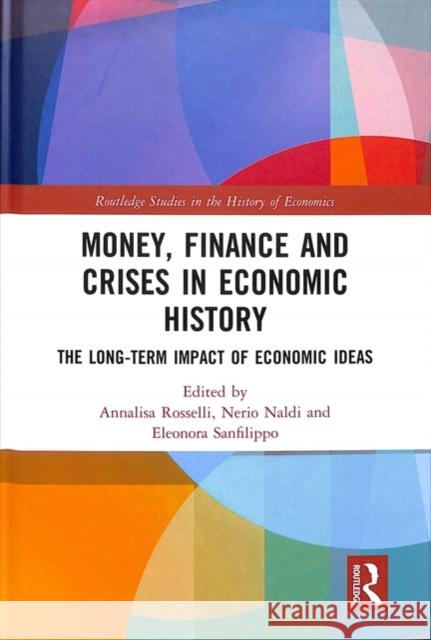 Money, Finance and Crises in Economic History: The Long-Term Impact of Economic Ideas
