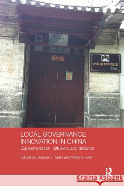 Local Governance Innovation in China: Experimentation, Diffusion, and Defiance