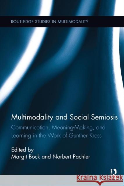 Multimodality and Social Semiosis: Communication, Meaning-Making, and Learning in the Work of Gunther Kress