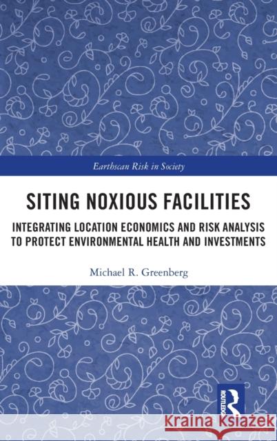 Siting Noxious Facilities: Integrating Location Economics and Risk Analysis to Protect Environmental Health and Investments