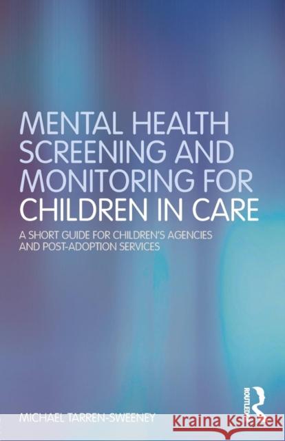 Mental Health Screening and Monitoring for Children in Care: A Short Guide for Children's Agencies and Post-Adoption Services