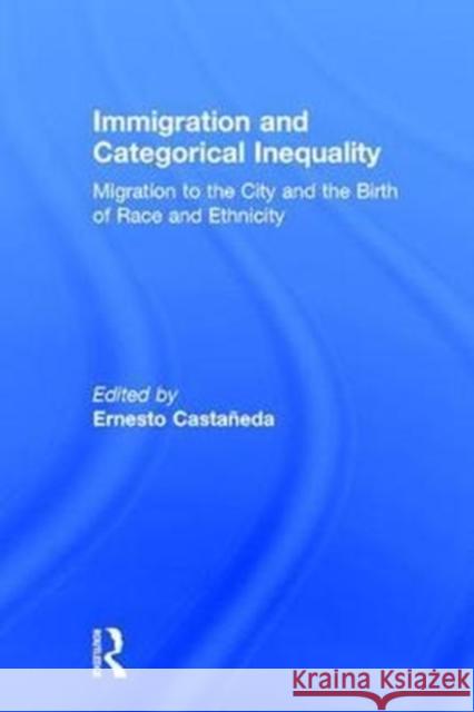 Immigration and Categorical Inequality: Migration to the City and the Birth of Race and Ethnicity