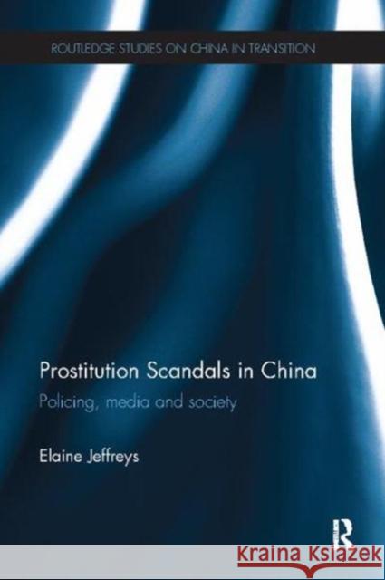 Prostitution Scandals in China: Policing, Media and Society