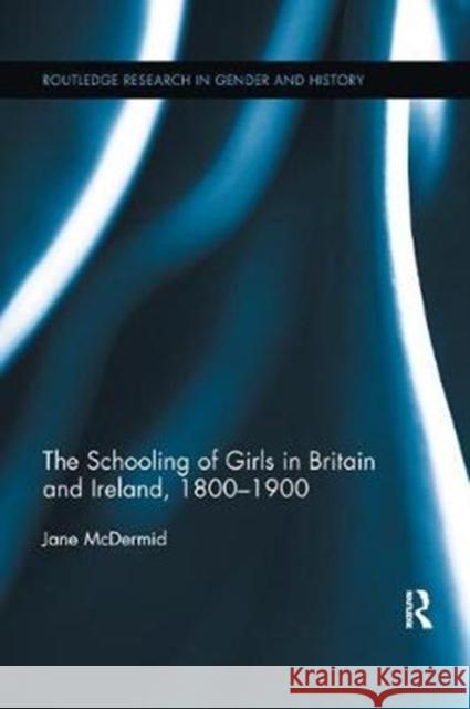 The Schooling of Girls in Britain and Ireland, 1800- 1900