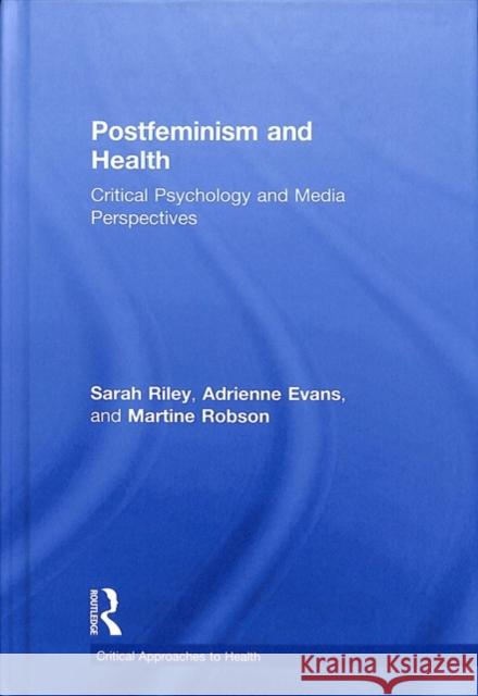 Postfeminism and Health: Critical Psychology and Media Perspectives