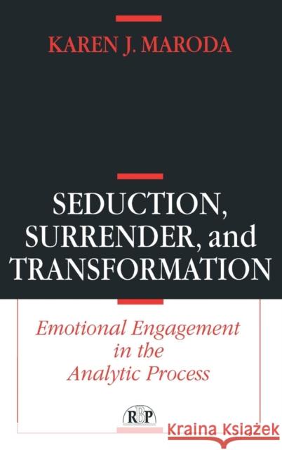 Seduction, Surrender, and Transformation: Emotional Engagement in the Analytic Process