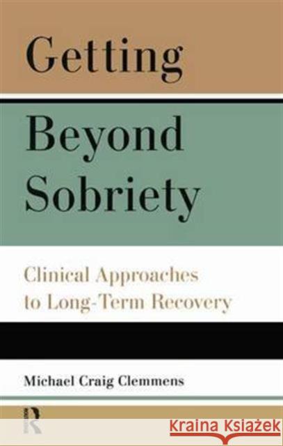 Getting Beyond Sobriety: Clinical Approaches to Long-Term Recovery