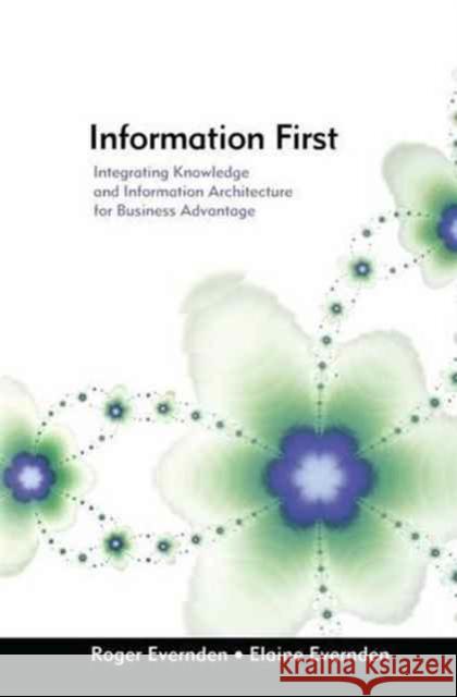 Information First: Integrating Knowledge and Information Architecture for Business Advantage