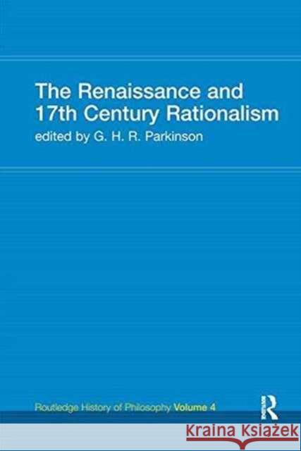 The Renaissance and 17th Century Rationalism: Routledge History of Philosophy Volume 4