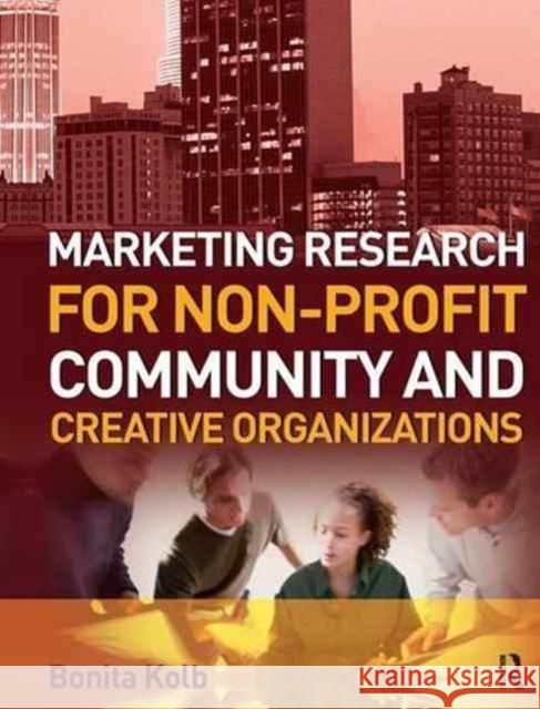 Marketing Research for Non-Profit, Community and Creative Organizations: How to Improve Your Product, Find Customers and Effectively Promote Your Mess