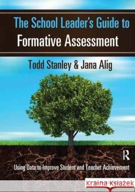 The School Leader's Guide to Formative Assessment: Using Data to Improve Student and Teacher Achievement